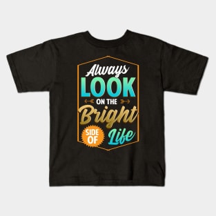 Cute Always Look On The Bright Side Of Life Quote Kids T-Shirt